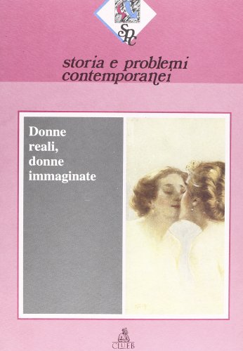 Storia e problemi contemporanei. Donne reali, donne immaginate (Vol. 20) - copertina