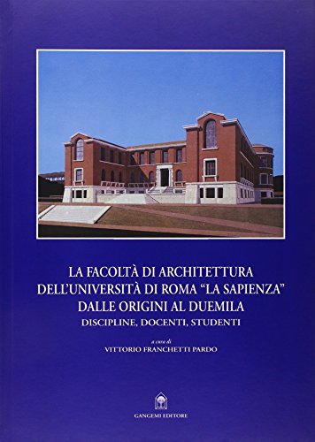 La Facoltà di architettura dell'Università di Roma «La Sapienza» dalle origini al Duemila - copertina
