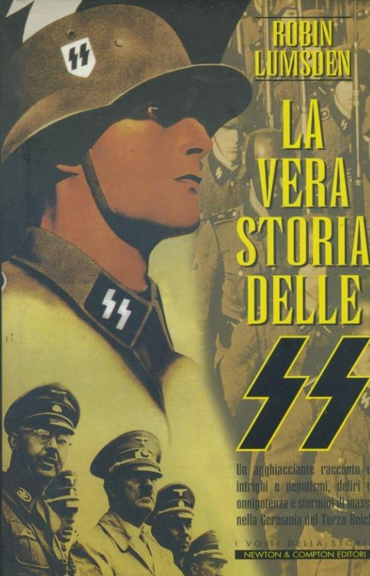 La vera storia delle SS : 1923-1945 : un agghiacciante racconto di intrighi e nepotismi, deliri di onnipotenza e stermini di massa nella Germania del Terzo Reich - copertina