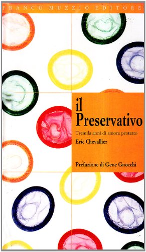 Il preservativo. Tremila anni di amore protetto - copertina