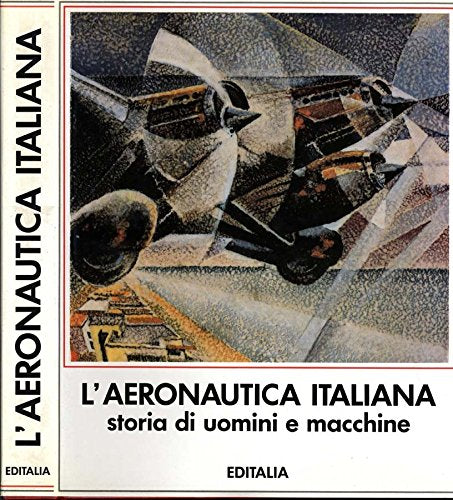 L'Aeronautica Italiana. Storia di uomini e macchine. - copertina