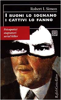 I buoni lo sognano i cattivi lo fanno. Psicopatici stupratori serial killer - copertina