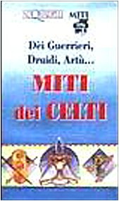 Dèi guerrieri, druidi, Artù.. Miti dei celti - copertina