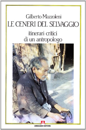 Le ceneri del selvaggio. Itinerari critici di un antropologo - copertina