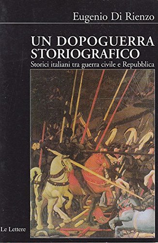 Un dopoguerra storiografico. Storici italiani tra guerra civile e prima Repubblica. 1943-1960 - copertina