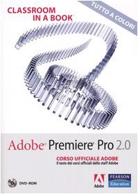 Adobe Premiere Pro 2.0. Classroom in a book. Corso ufficiale Adobe. Con DVD-ROM - copertina