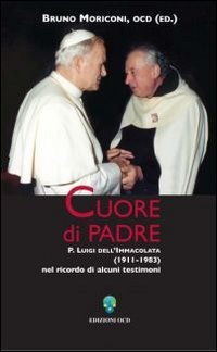 Cuore di padre. P. Luigi dell'Immacolata (1911-1983) nel ricordo di alcuni testimoni - copertina