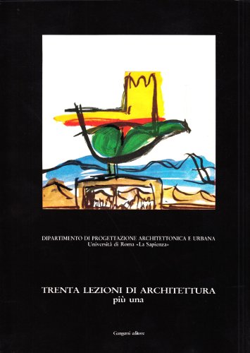 Trenta lezioni di architettura più una. Lezioni di teoria e pratica di progettazione architettonica - copertina