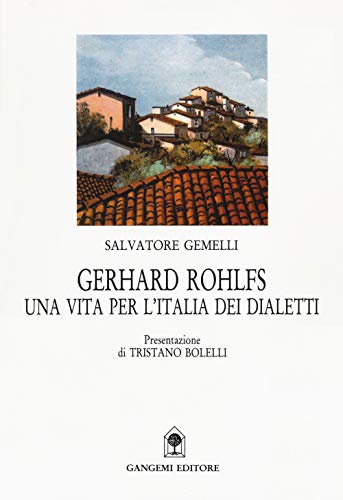 Gerhard Rohlfs. Una vita per l\'Italia dei dialetti - copertina