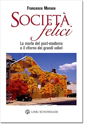 Società felici. La morte del marketing post-moderno e il ritorno dei grandi valori - copertina