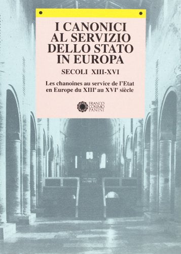 I canonici al servizio dello stato in Europa.Secoli XIII-XVI. Les chainoines au service de l\'Etat en - copertina
