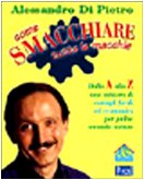 Come smacchiare tutte le macchie. Dalla A alla Z una miniera di consigli facili ed economici per pulire secondo natura - copertina