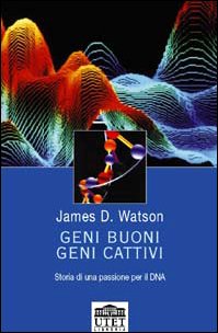 Geni buoni, geni cattivi. Storia di una passione per il DNA - copertina