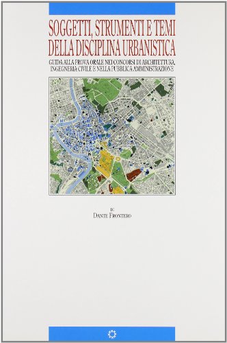 Soggetti, strumenti e temi della disciplina urbanistica. Guida alla prova orale nei concorsi di architettura, ingegneria civile nella pubblica amministrazione - copertina