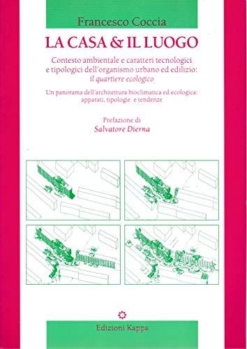 La casa e il luogo. Contesto ambientale e caratteri tipologici e tecnologici dell\'organismo urbano ed edilizio: il quartiere ecologico - copertina
