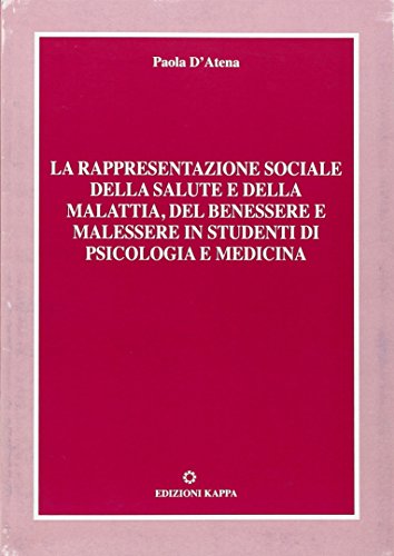 La rappresentazione sociale della salute e della malattia, del benessere e malessere in studenti di psicologia e medicina - copertina