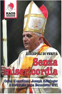 Senza misericordia. Come il cardinale Joseph Ratzinger è diventato papa Benedetto XVI - copertina