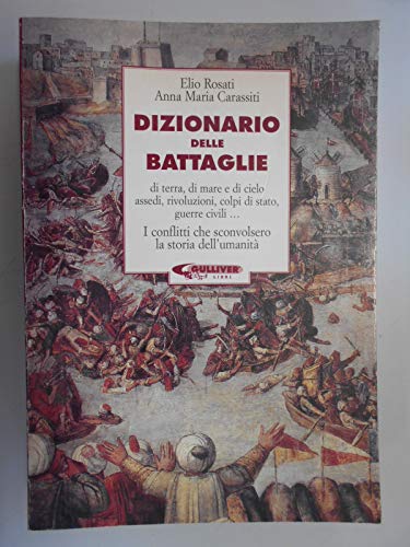 Dizionario delle battaglie. Battaglie di terra, di mare e di cielo, assedi, rivoluzioni, colpi di Stato, guerre civili.. - copertina