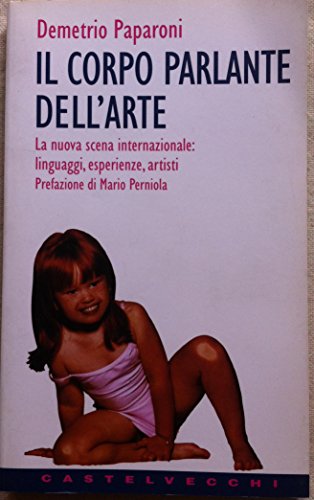 Il corpo parlante dell'arte. La nuova scena internazionale: linguaggi, esperienze, artisti - copertina
