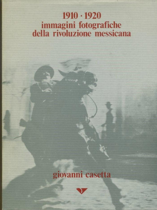 1910-1920. Immagini fotografiche della rivoluzione messicana - copertina