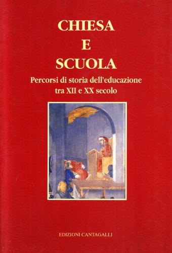 Chiesa e scuola. Percorsi di storia dell'educazione tra XII e XX secolo - copertina