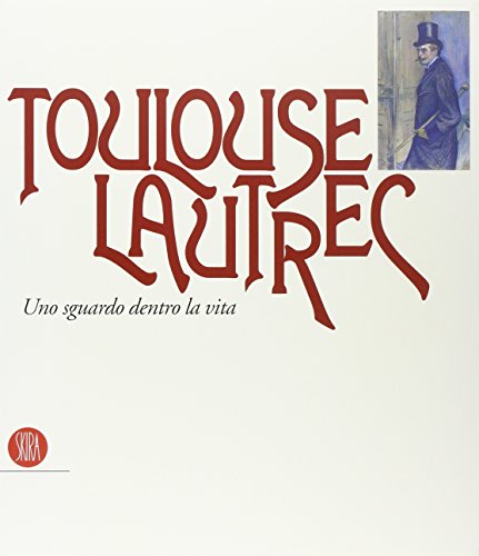 Toulouse Lautrec. Uno sguardo dentro la vita. - copertina