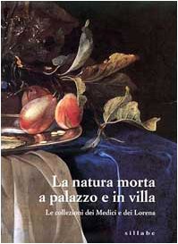 La natura morta a palazzo e in villa. Le collezioni dei Medici e dei Lorena - copertina
