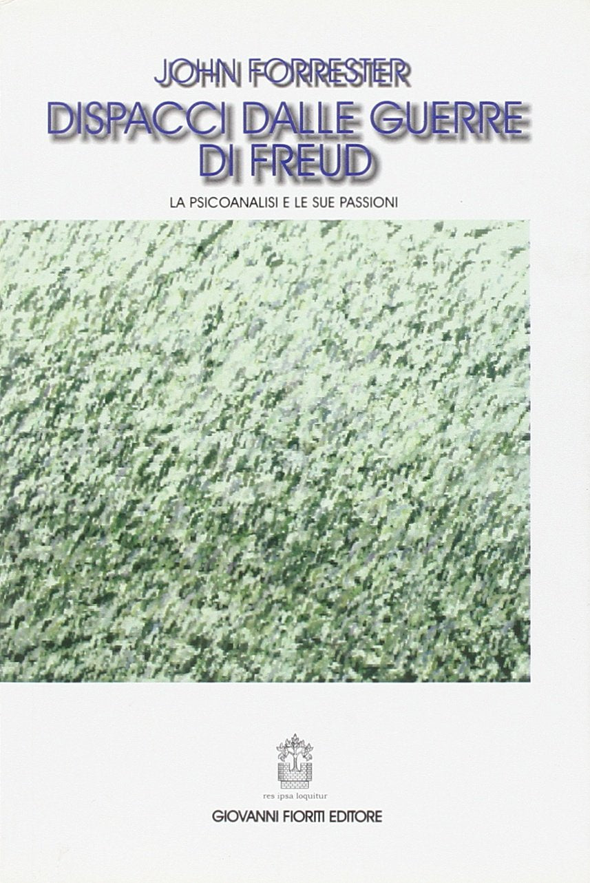 Dispacci dalle guerre di Freud. La psicoanalisi e le sue passioni - copertina