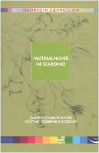 Naturalmente in giardino. Quattro stagioni di fiori coltivati, osservati e ricordati - copertina