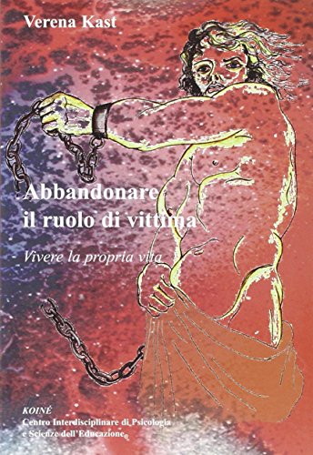 Abbandonare il ruolo di vittima. Vivere la propria vita - copertina