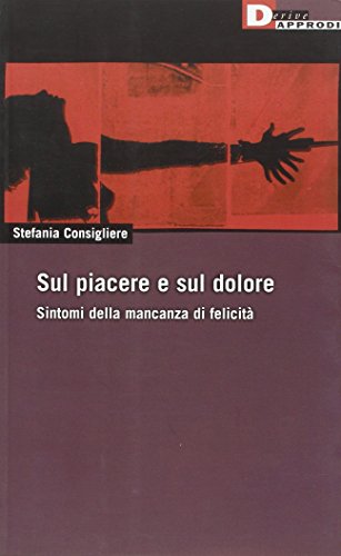 Sul piacere e sul dolore. Sintomi della mancanza di felicità - copertina