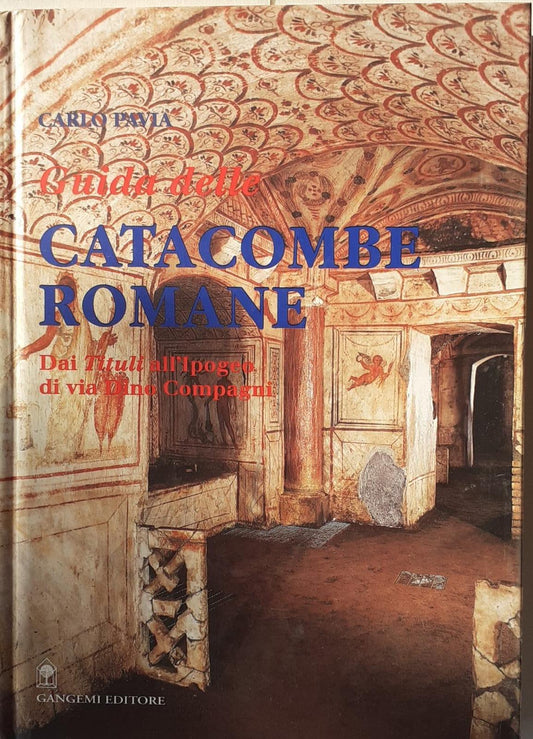 Guida delle catacombe romane : dai Tituli all'ipogeo di via Dino Compagni - copertina
