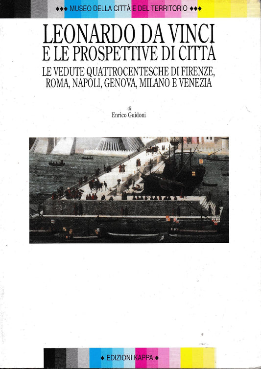 Leonardo da Vinci e le prospettive di citta' : le vedute quattrocentesche di Firenze, Roma, Napoli, Genova, Milano e Venezia - copertina