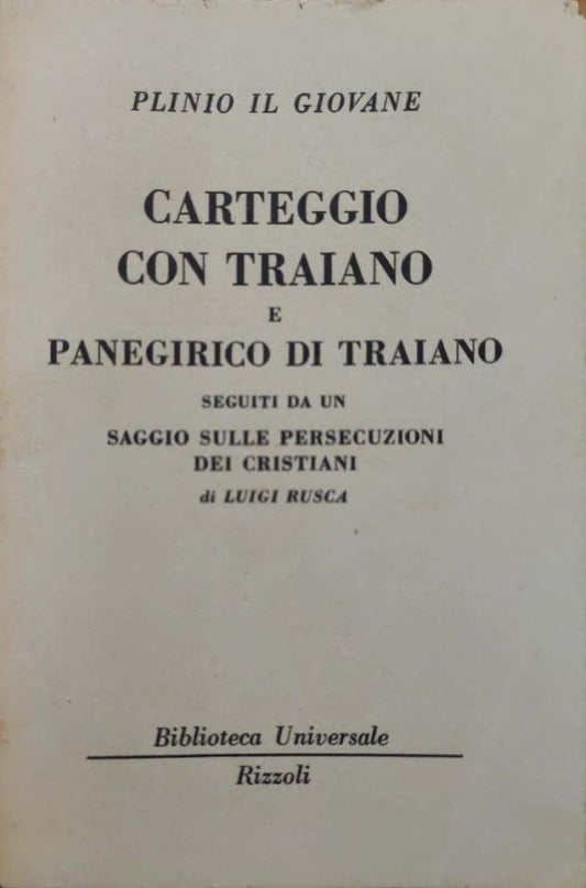 CARTEGGIO CON TRAIANO E PANEGIRICO DI TRAIANO. SEGUTI DA UN SAGGIO SULLE PERSECUZIONI DEI CRISTIANI DI LUIGI RUSCA - copertina