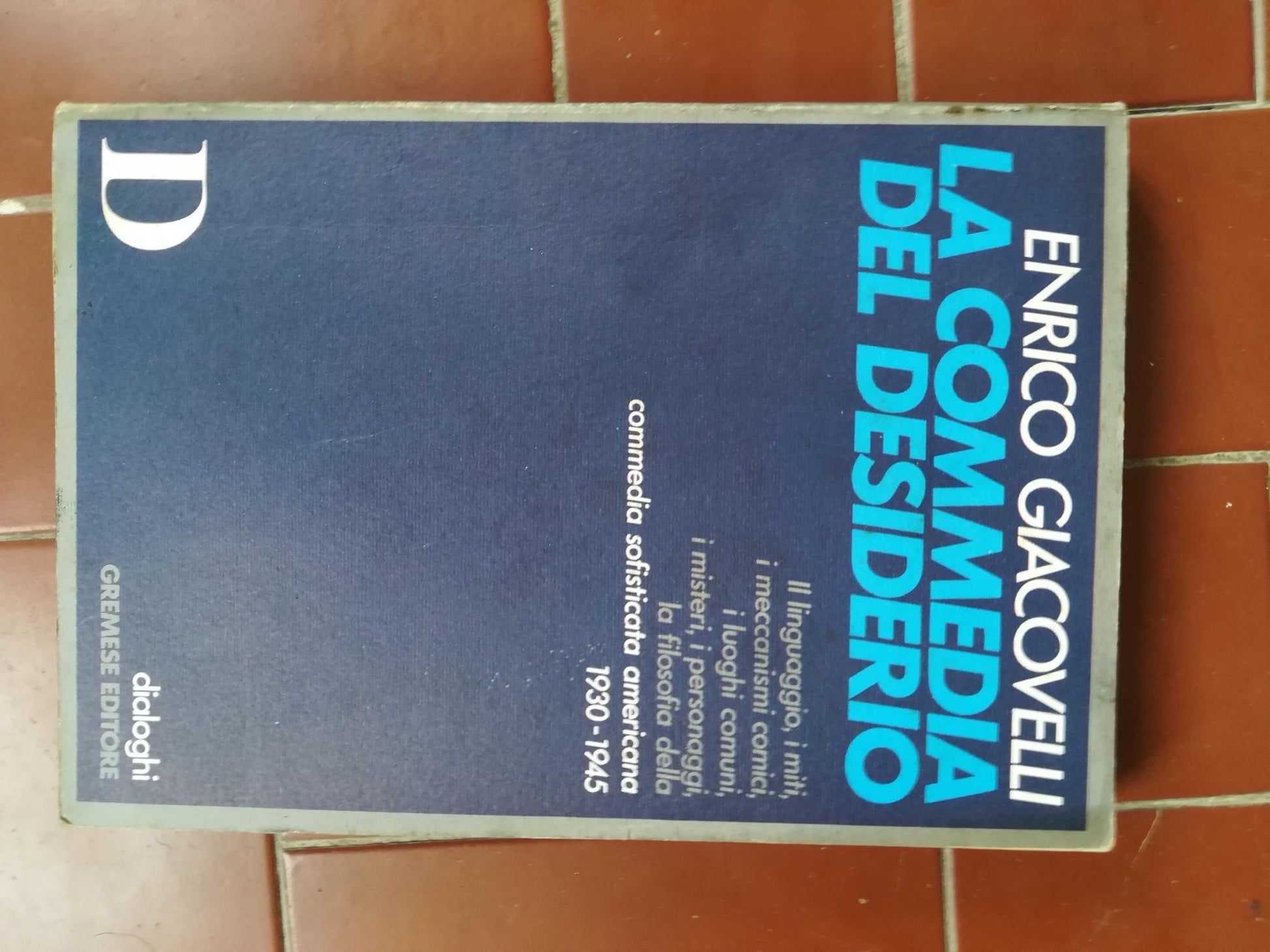La commedia del desiderio : il linguaggio, i miti, i meccanismi comici, i luoghi comuni, i misteri, i personaggi, la filosofia della commedia sofisticata americana 1930-1945 - copertina