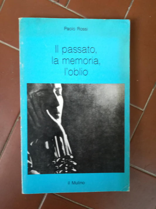 Il passato, la memoria, l'oblio : sei saggi di storia delle idee - copertina