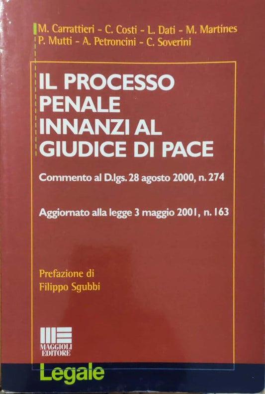 Il processo penale innanzi al giudice di pace : commento al D. lgs. 28 agosto 2000, n. 274 : aggiornato alla Legge 3 maggio 2001, n. 163 - copertina