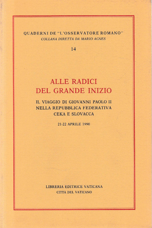 Alle radici del grande inizio : il viaggio di Giovanni Paolo 2. nella Repubblica federativa ceka e slovacca : 21-22 aprile 199 - copertina
