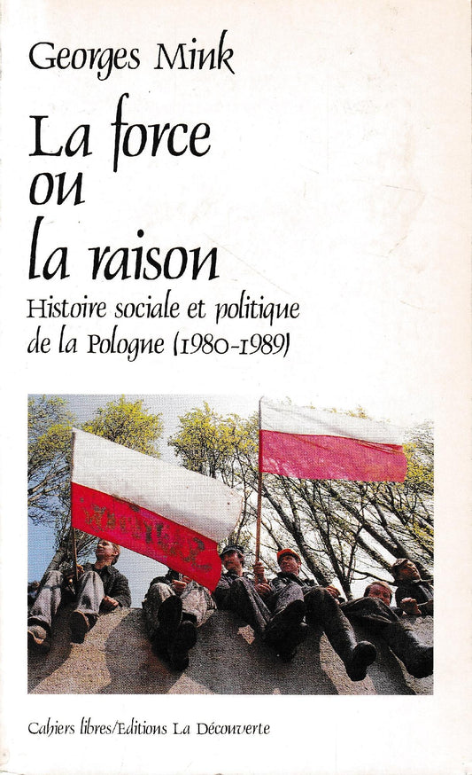 La force ou la raison : Histoire sociale et politique de la Pologne (1980-1989) - copertina