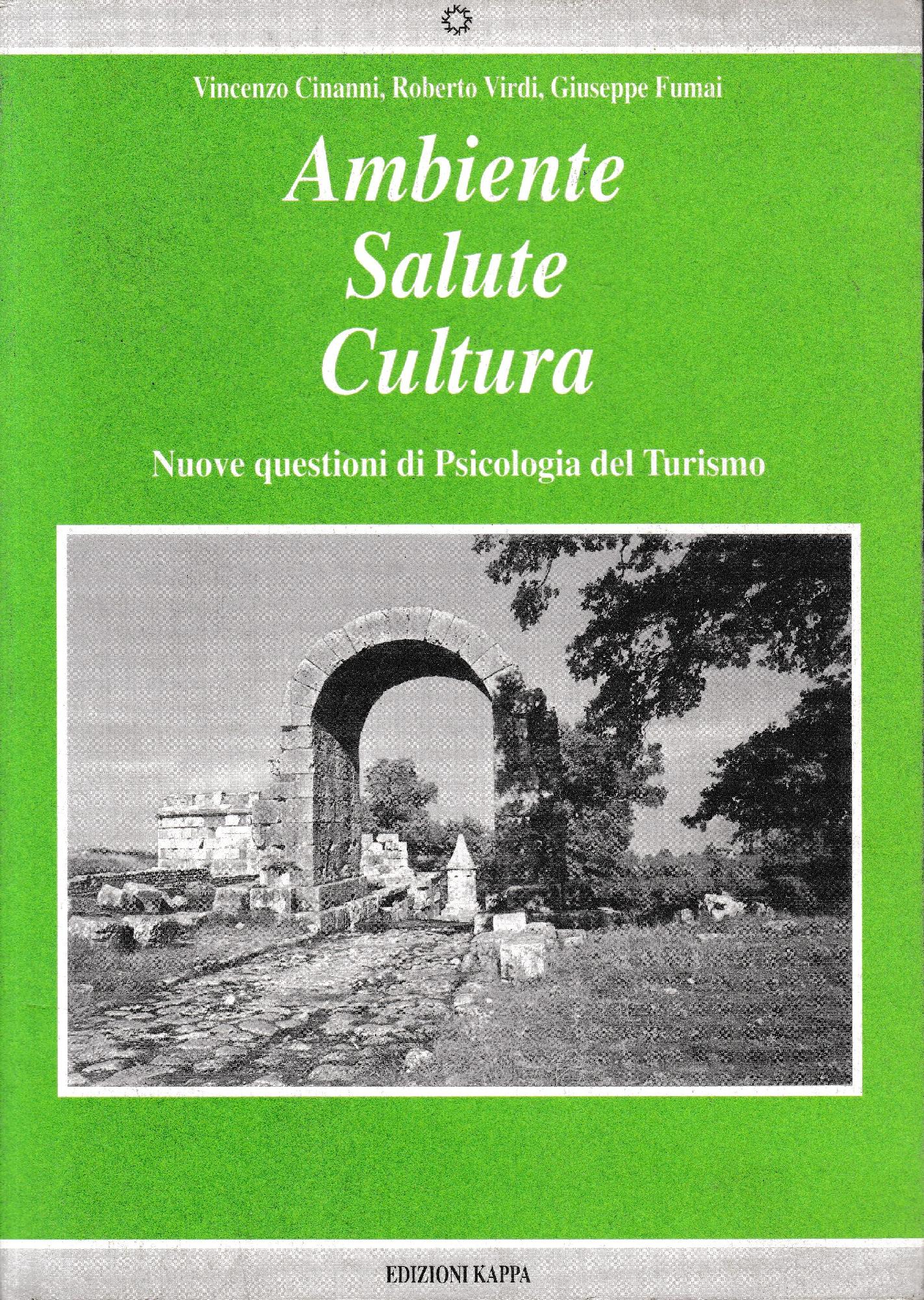 Ambiente, Salute, Cultura : nuove questioni di psicologia del turismo : atti del 4. Convegno nazionale di psicologia e turismo : San Gemini, Palazzo Vecchio 7, 8 e 9 maggio 1993 - copertina