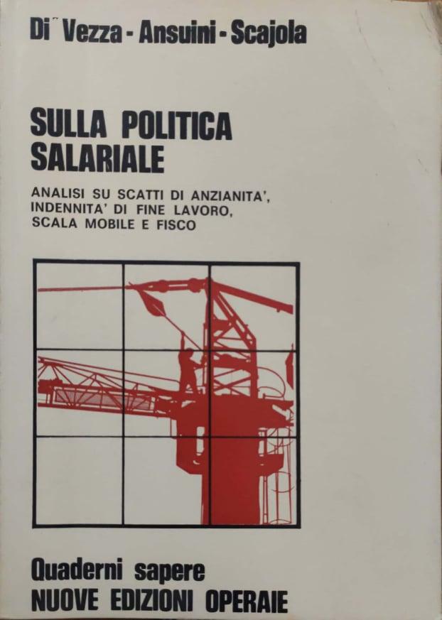 Sulla Politica Salariale. Analisi su scatti di anzianita', indennita' di fine lavoro, scala mobile e fisco. - copertina