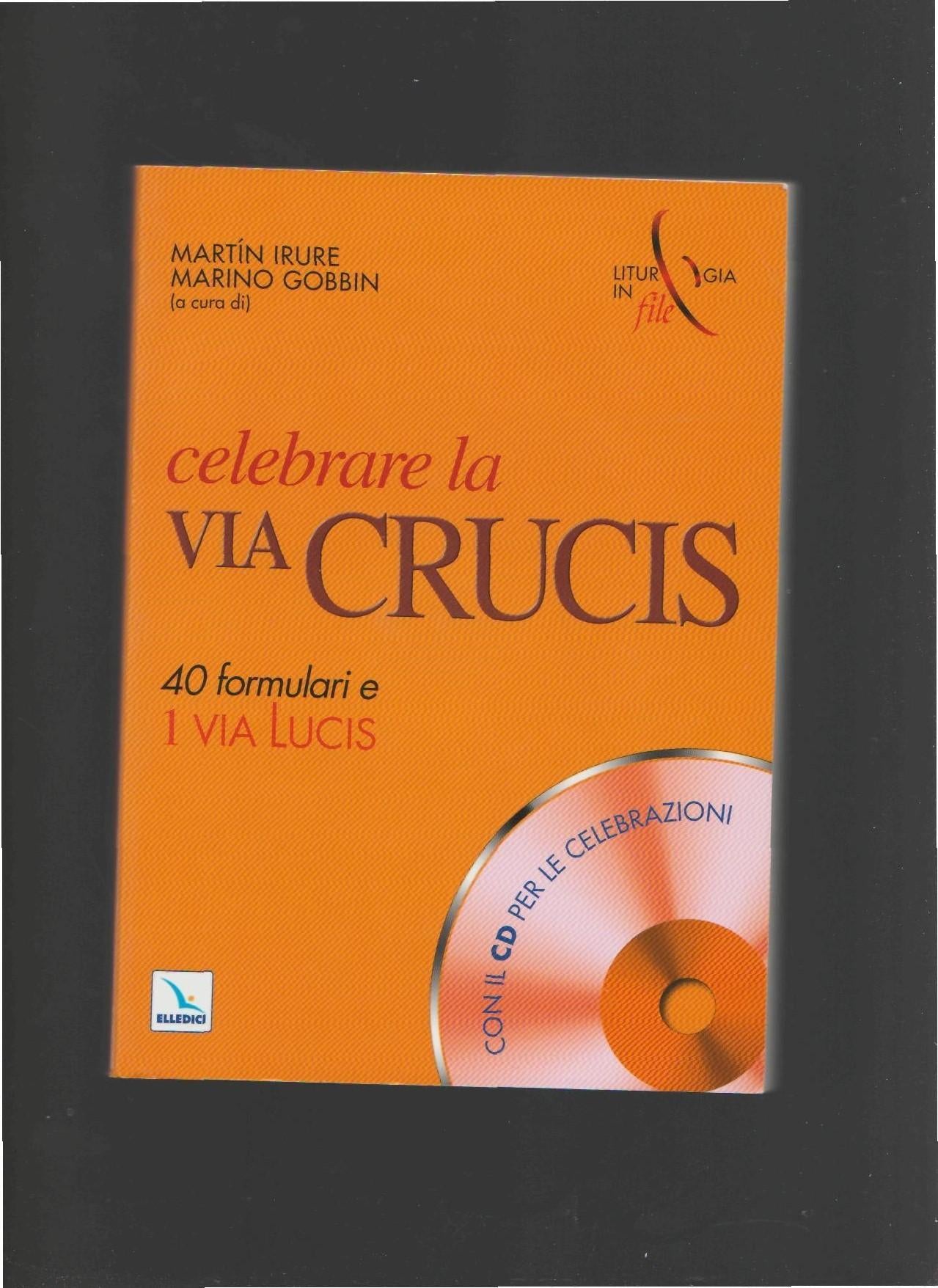 Celebrare la via crucis. 40 formulari e una via lucis. Con CD-ROM - copertina