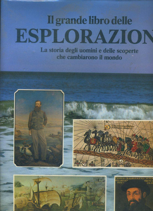 Il grande libro delle esplorazioni.La storia degli uomini e delle scoperte che cambiarono il mondo - copertina