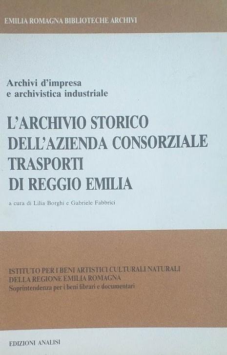Archivi d'impresa e archivistica industriale. L'archivio storico dell'azienda consorziale trasporti di Reggio Emilia - copertina