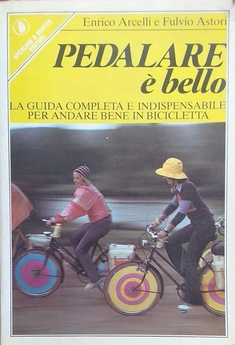 Pedalare è bello. La guida completa e indispensabile per andare bene in bicicletta - copertina