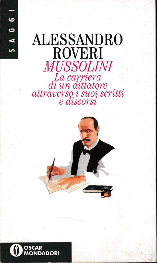 Mussolini. La carriera di un dittatore attraverso i suoi scritti e discorsi - copertina