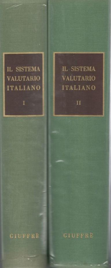 Il sistema valutario italiano Volumi I e II : L'ordinamento valutario , La gestione valutaria e le infrazioni valutarie. - copertina
