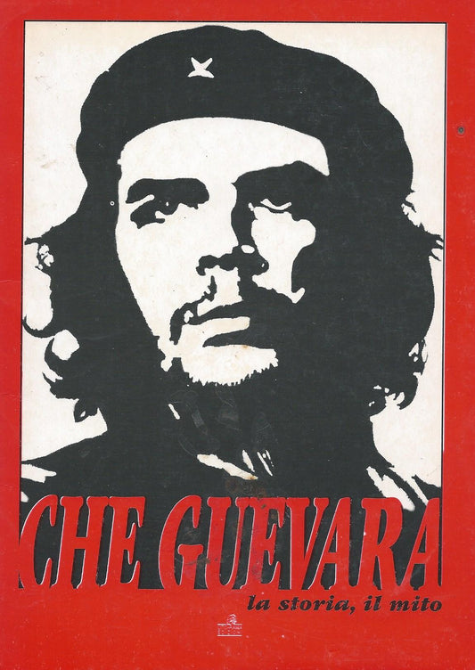 Che Guevara la storia, il mito - copertina