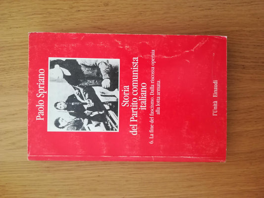 Storia del Partito comunista italiano Vol. 6 ( La fine del fascismo. Dalla riscossa operaia alla lotta armata) - copertina