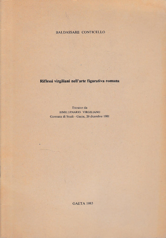 Riflessi virgiliani nell'arte figurativa romana. Estratto da "Bimillenario Virgiliano" Giornata di Studi - Gaeta, 20 Dicembre 1981 - copertina